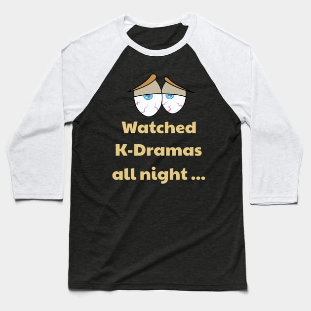 K-Dramas all night! Bloodshot eyes Baseball T-Shirt by WhatTheKpop